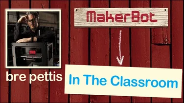 Makerbot for education with bre pettis