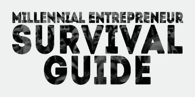 Survival Guide for the Millennial Entrepreneur