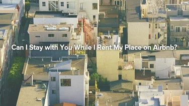 Can I Stay with You While I Rent My Place on Airbnb?