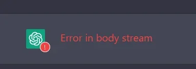 chatgpt error in body stream message